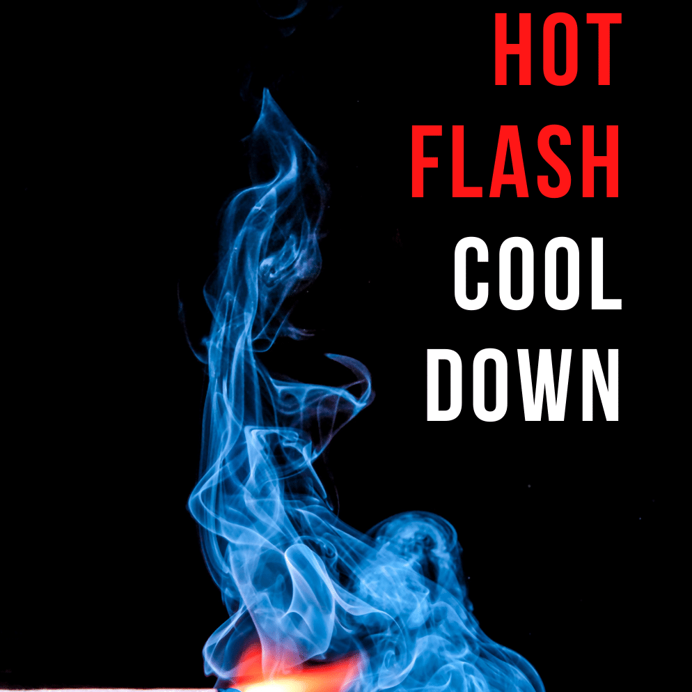 Hot Flash Help - Ideas to Help You Cool Off and Feel Better Fast!